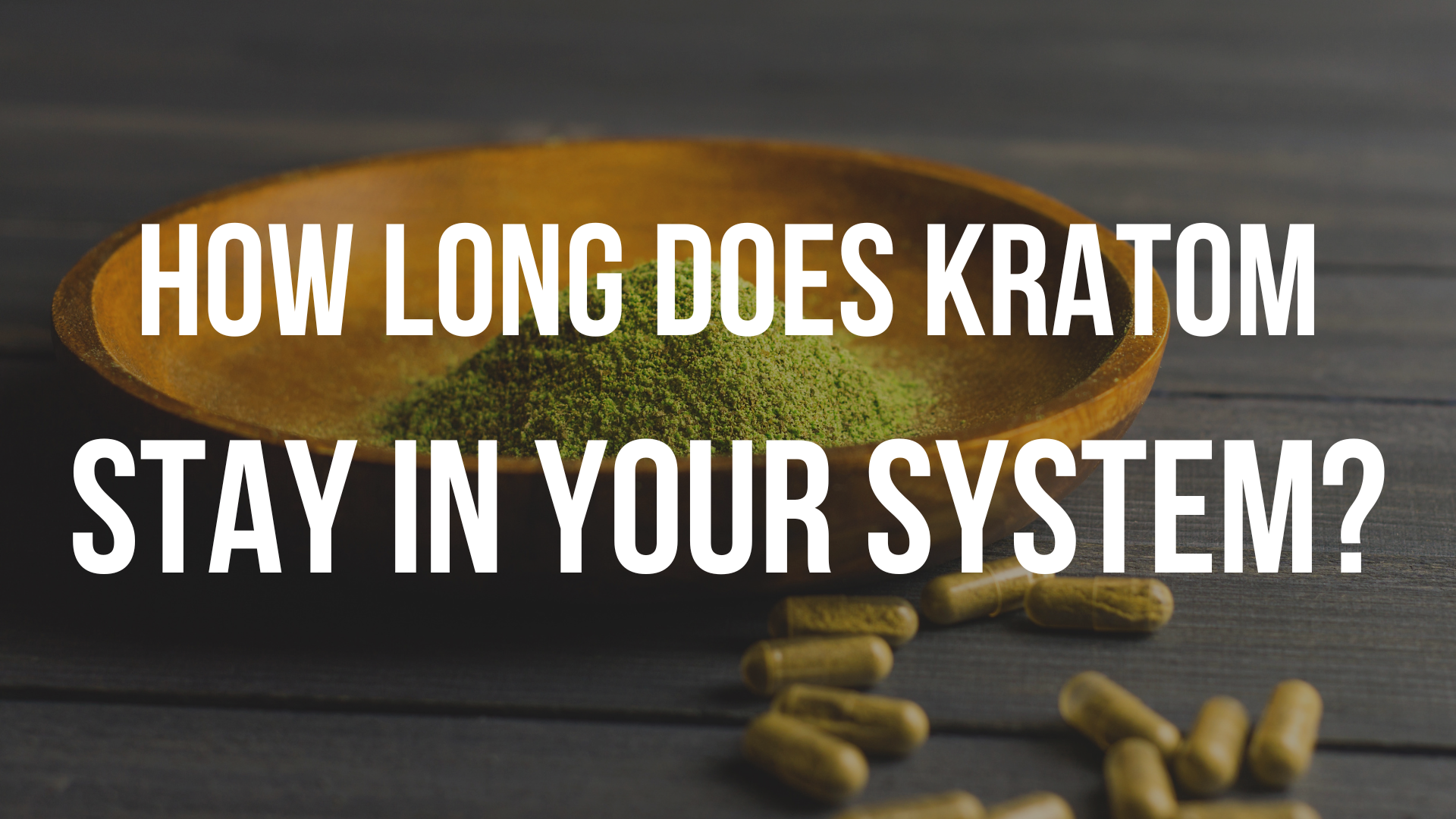 how-long-does-kratom-stay-in-your-system