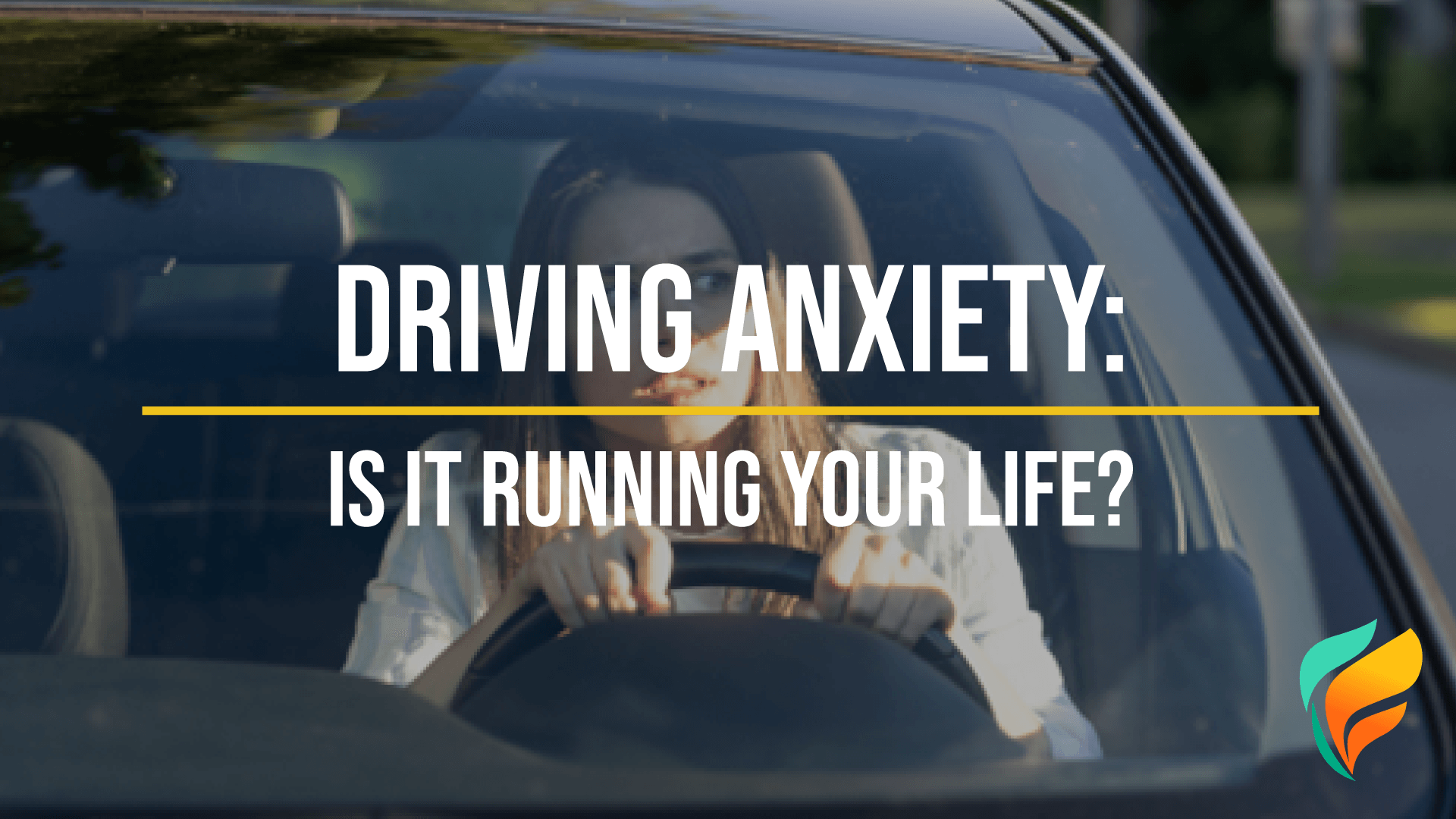 Driving Anxiety: Is Driving Anxiety Ruining Your Life?