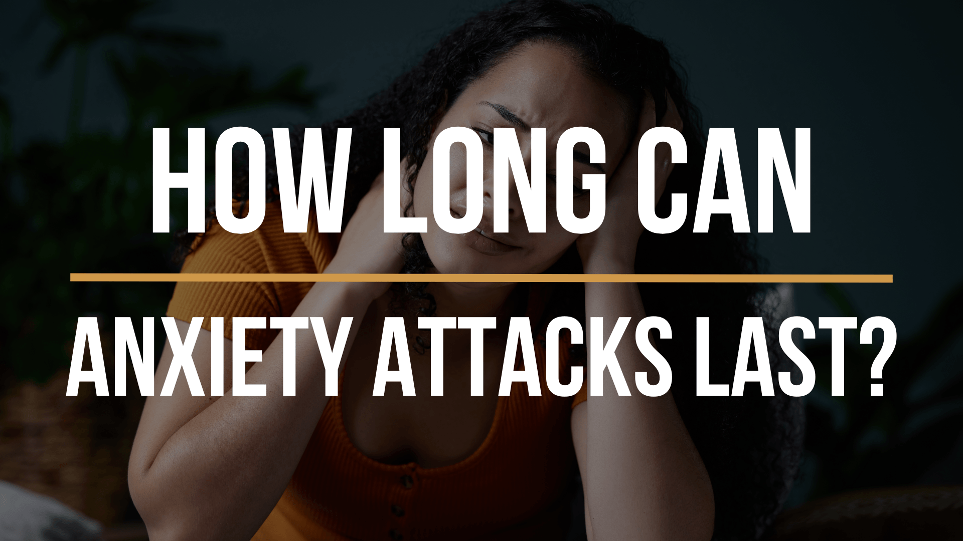 how-long-can-anxiety-attacks-last