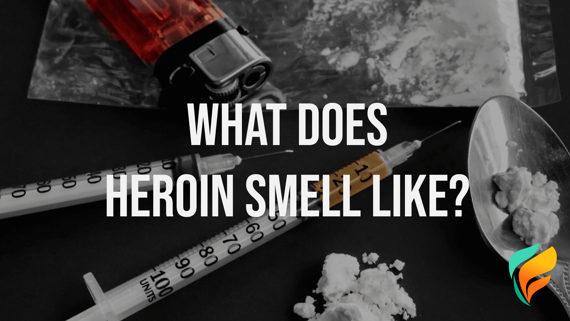 What Does Heroin Smell Like: Key Facts and More About Heroin