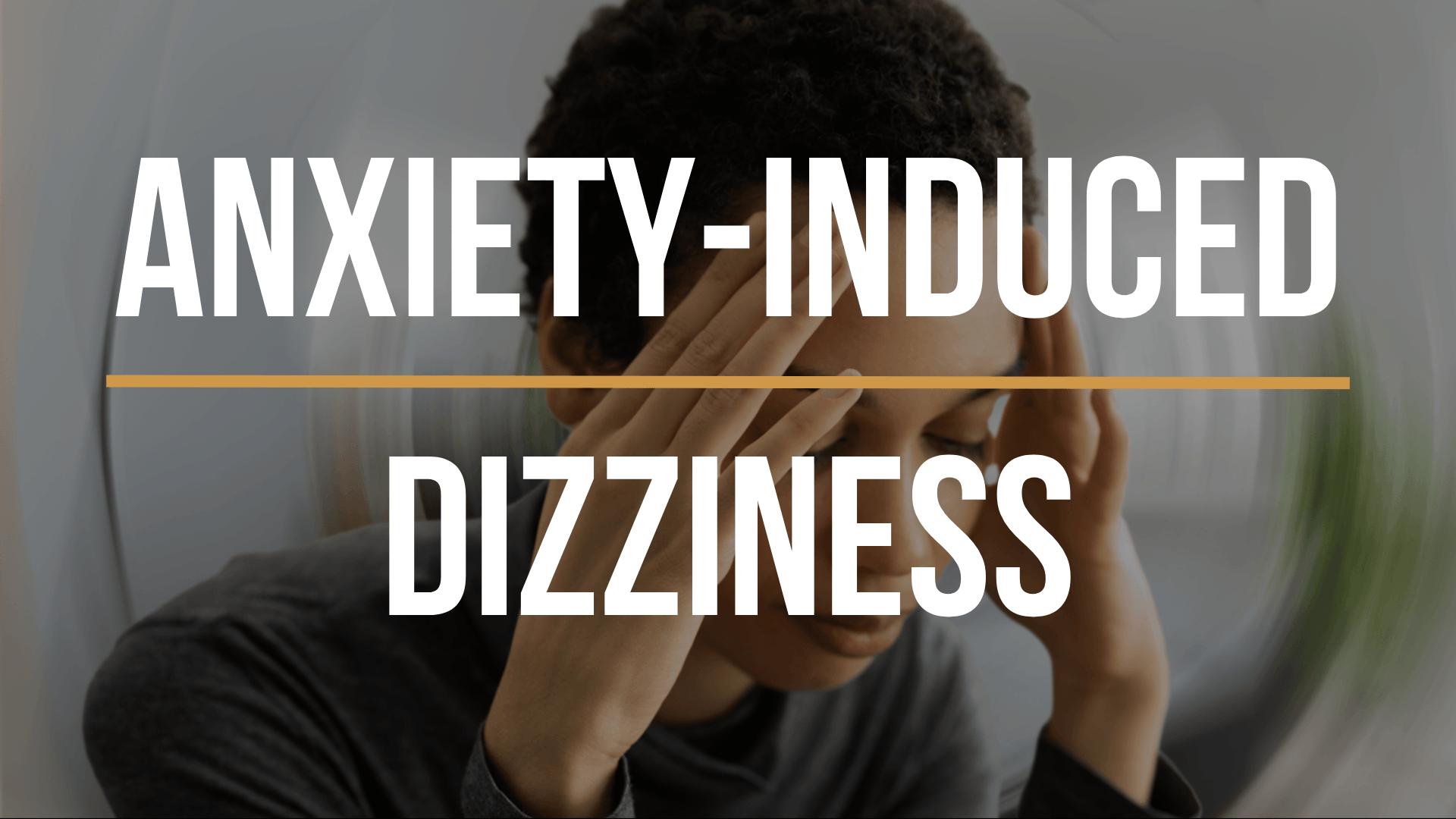 anxiety-induced-dizziness