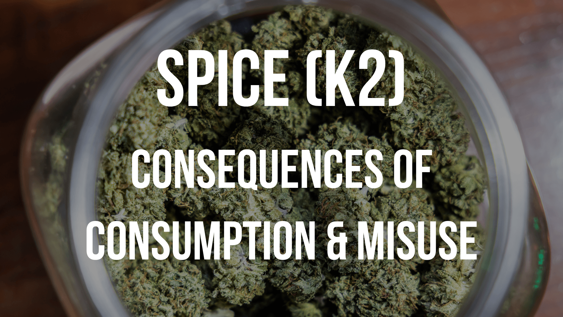 Spice (K2): The Consequences of Consumption and Misuse
