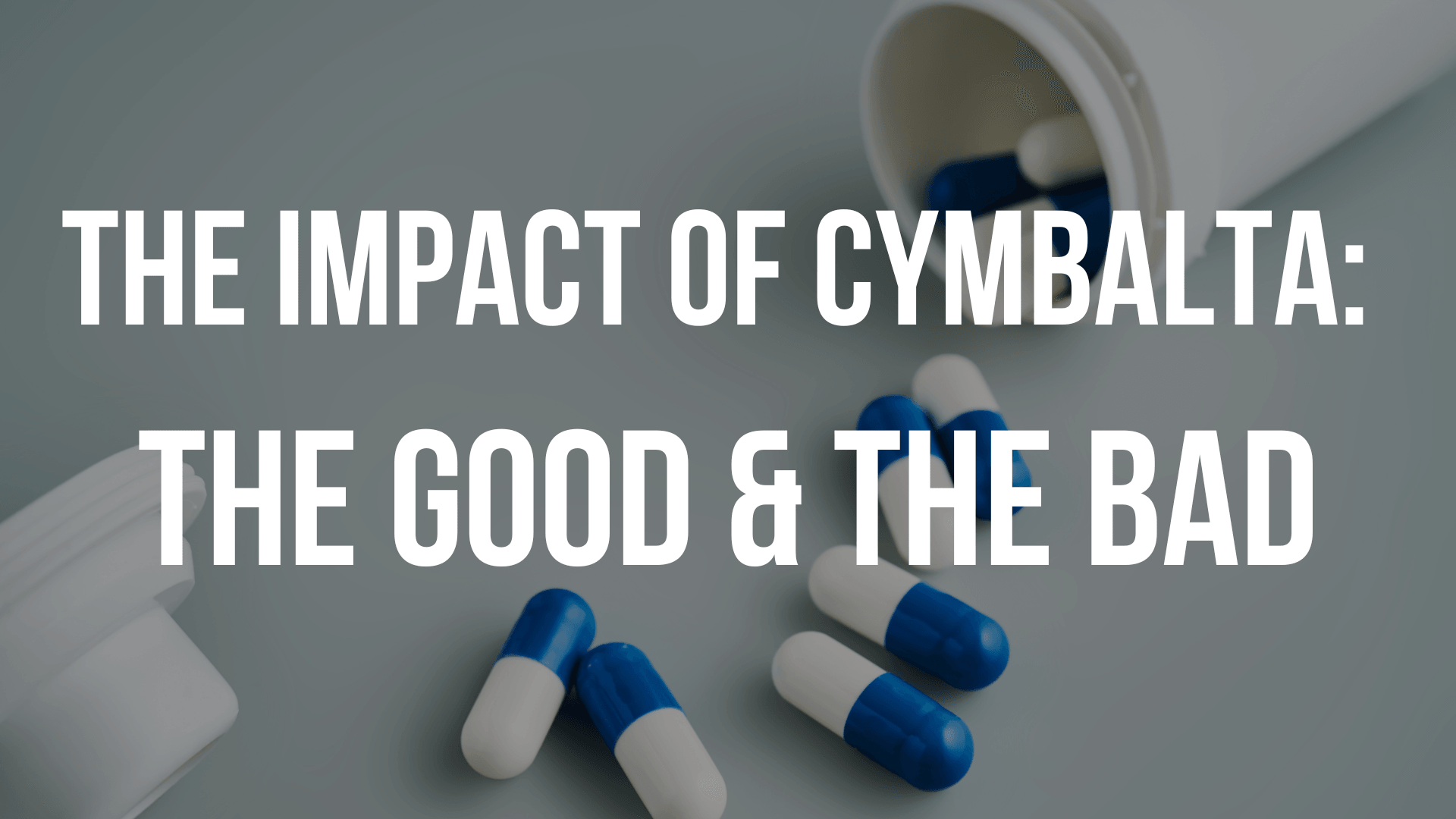 The Impact of Cymbalta: The Good & The Bad