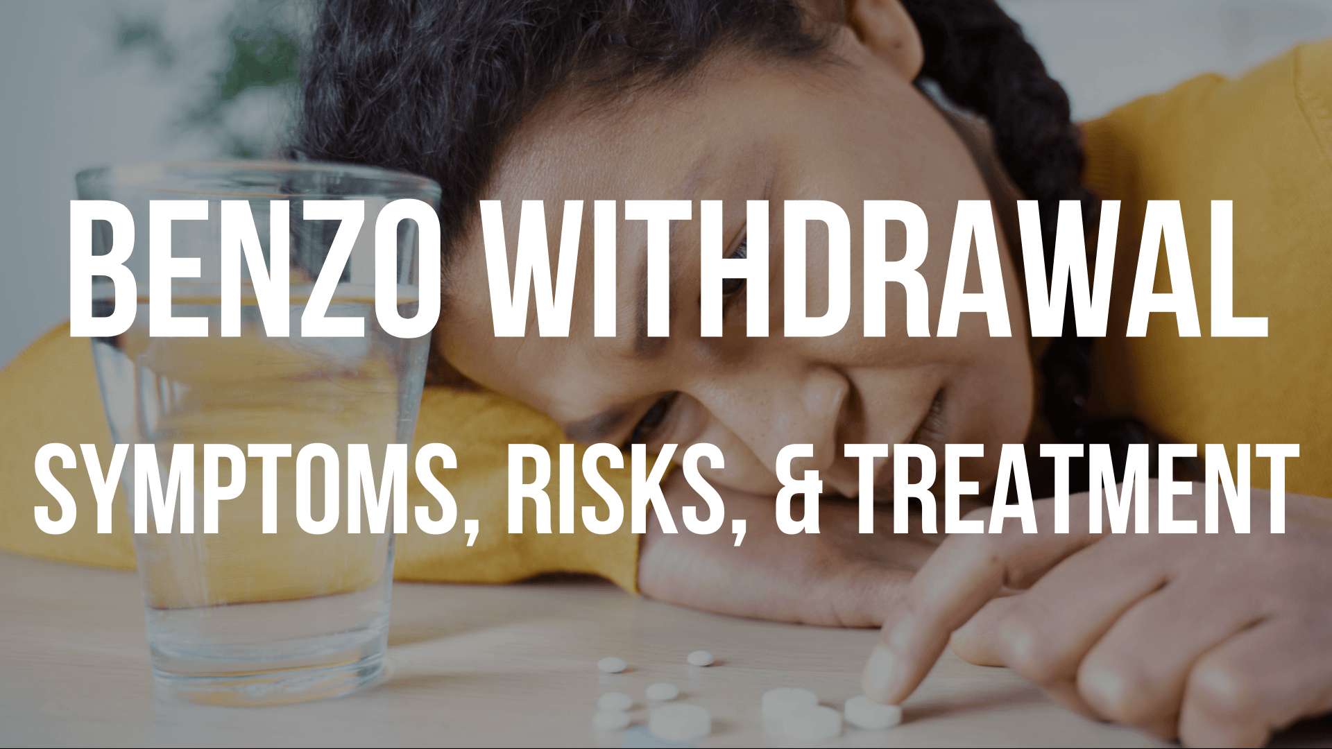 Benzo Withdrawal: Symptoms, Risks, & Treatment Options