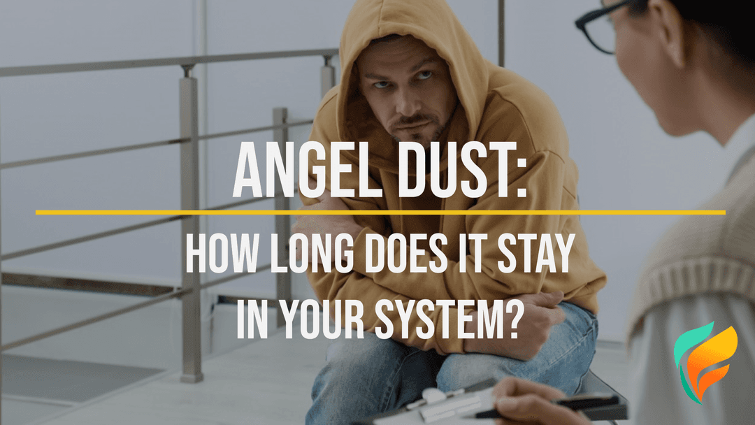 Angel Dust: How Long Does Angel Dust Stay in Your System?