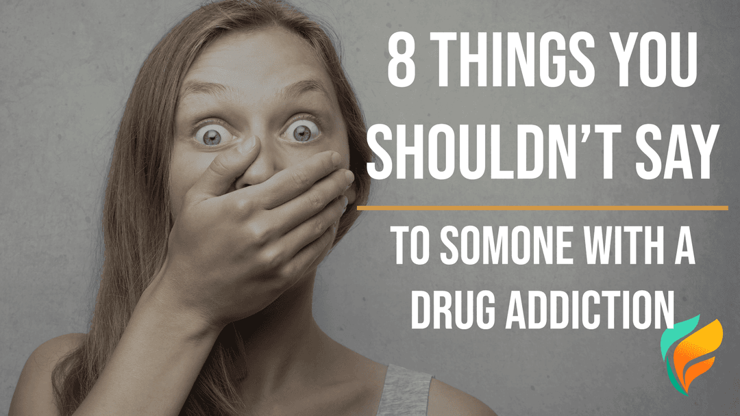 8 Things You Shouldn't Say to Someone With a Drug Addiction