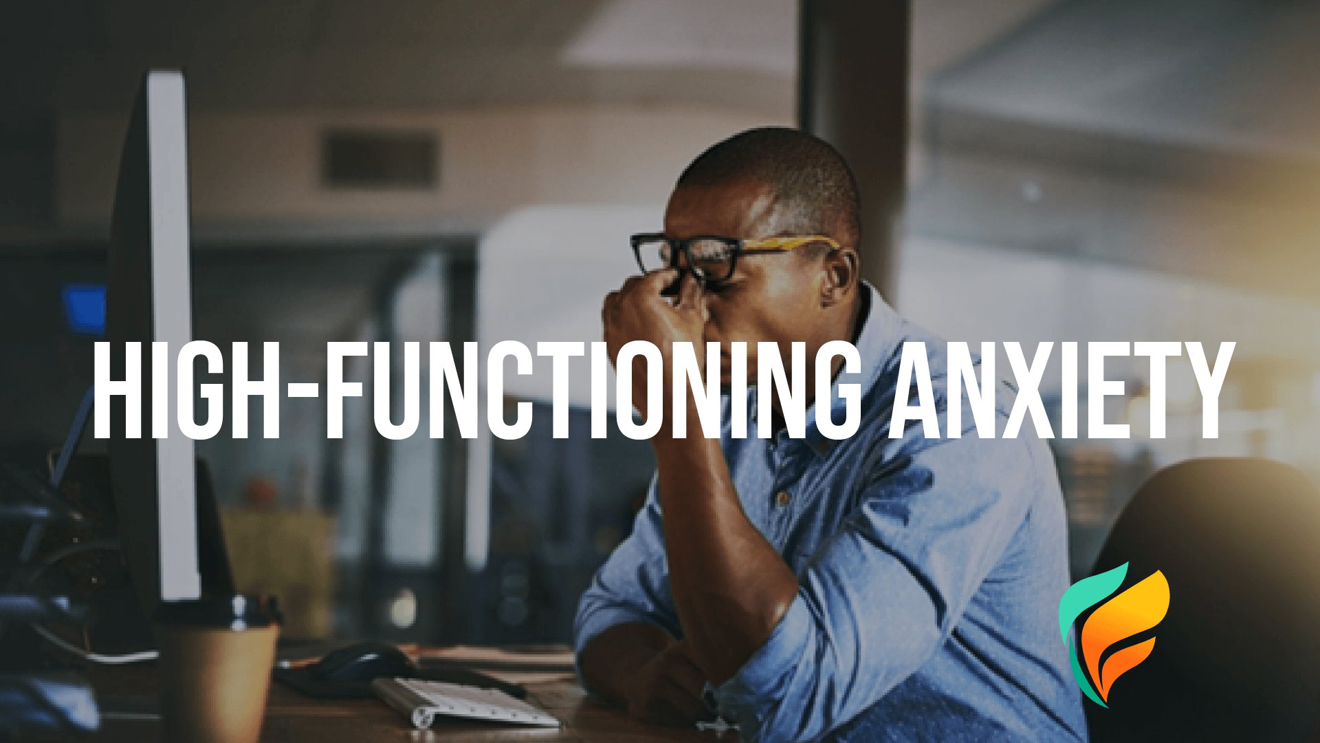 High-Functioning Anxiety: The Symptoms & More