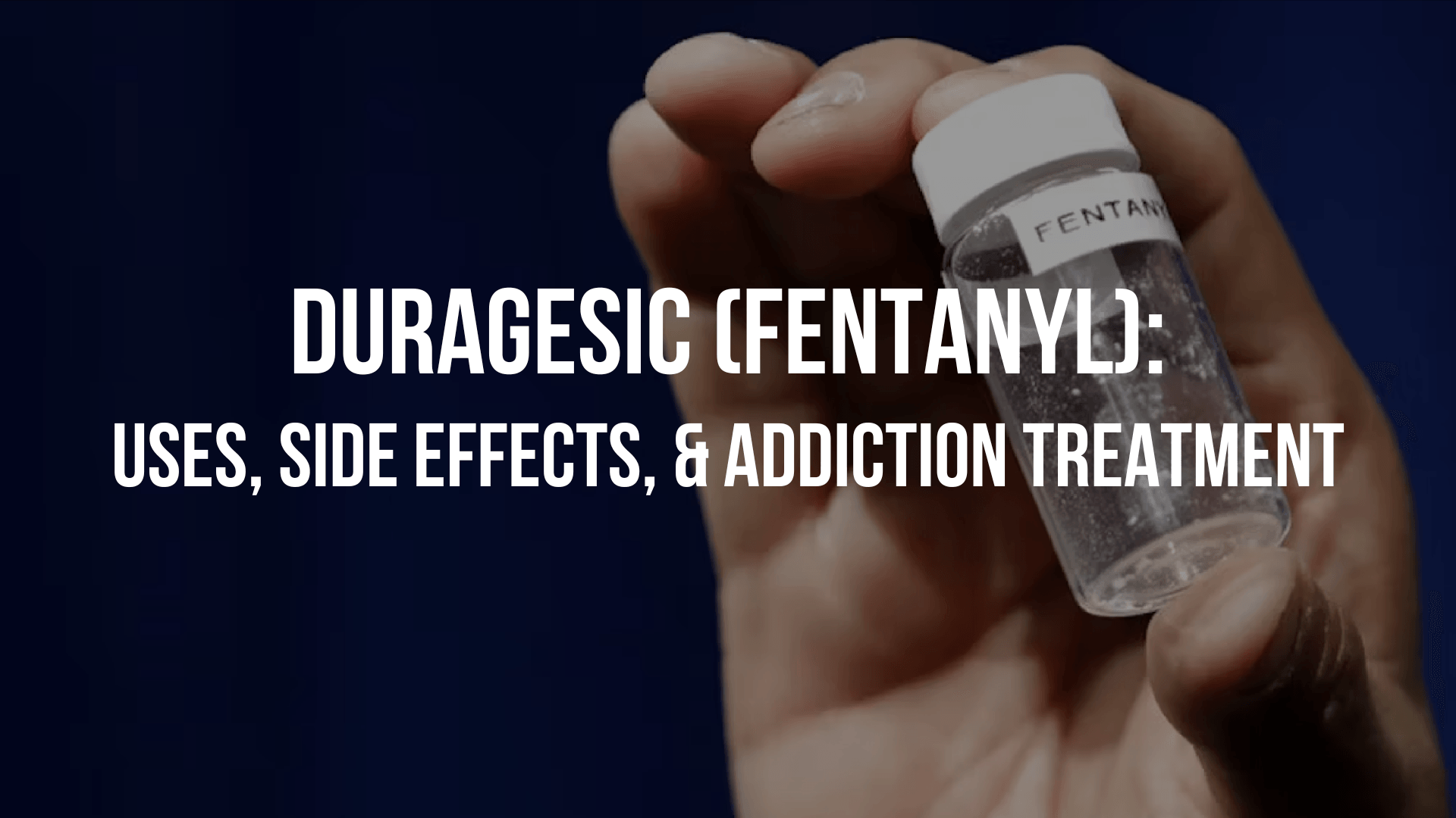 A Crash Course on Duragesic (Fentanyl): Uses, Side Effects, & Addiction Treatment