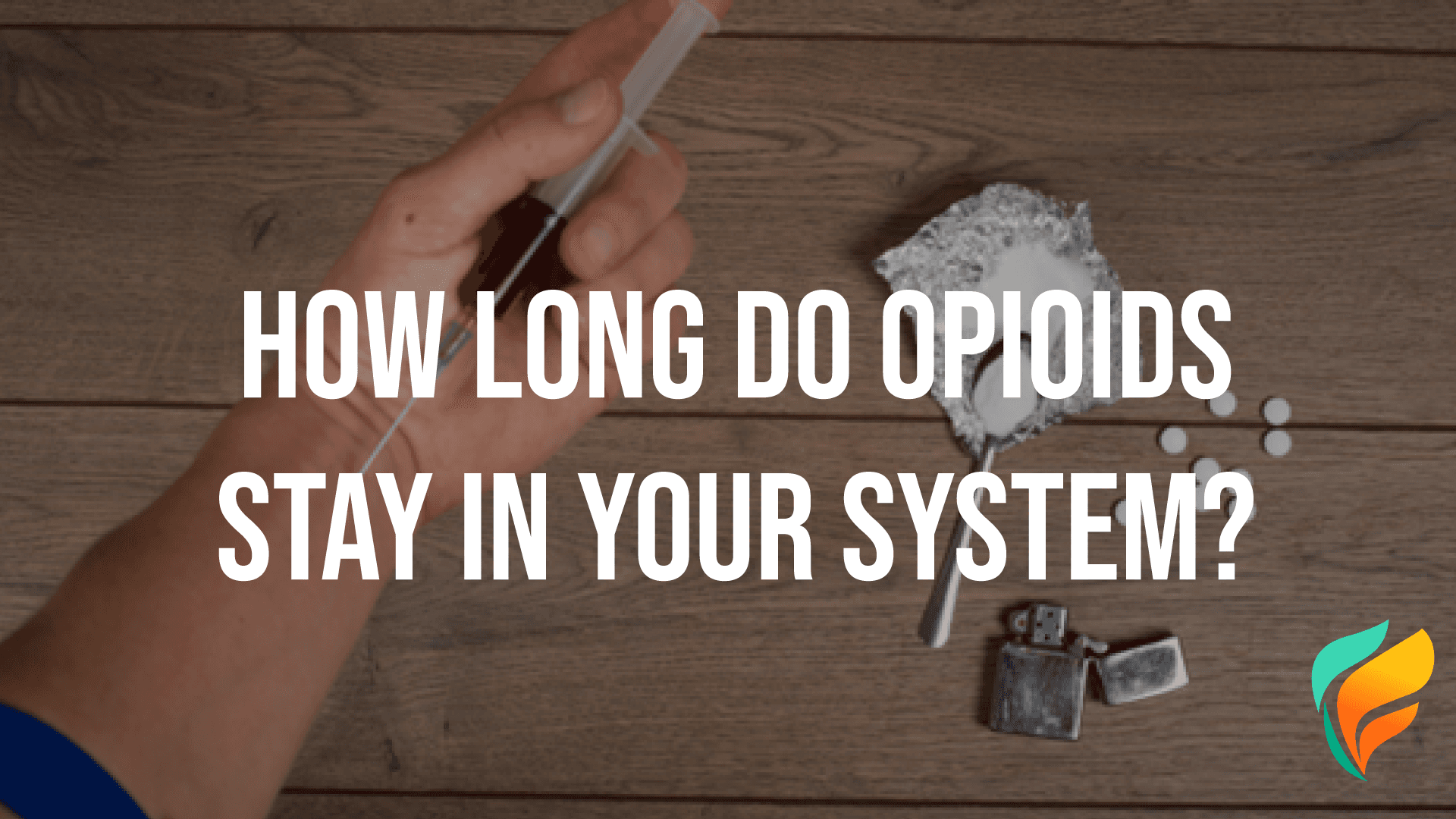 Opioids: Discover How Long Opioids Stay in Your System