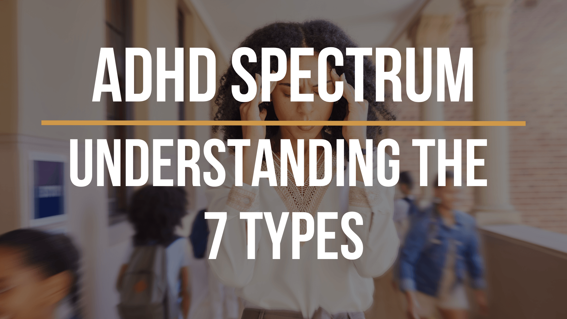 ADHD Spectrum Understanding the 7 Types