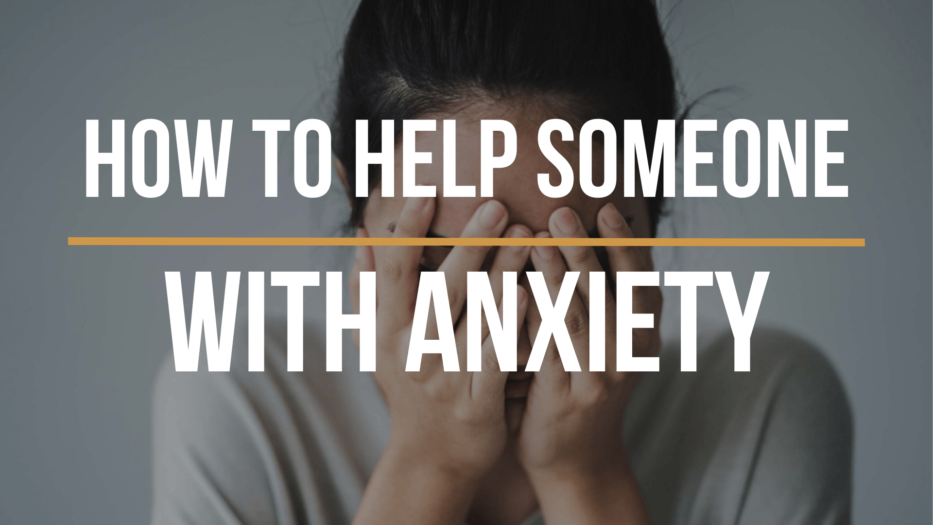 how-to-help-someone-with-anxiety how-to-help-someone-with-anxiety